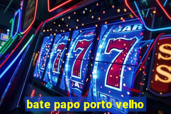 bate papo porto velho